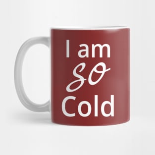 I am so cold Mug